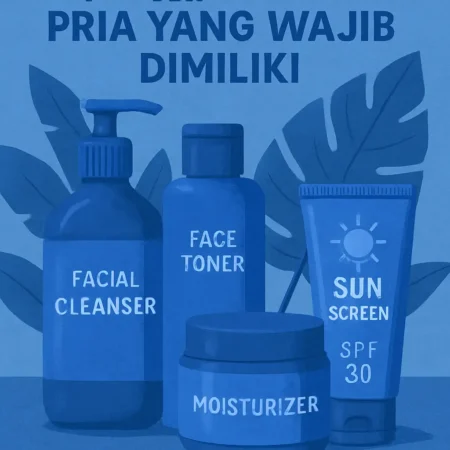 Produk Skincare Pria yang Wajib Dimiliki