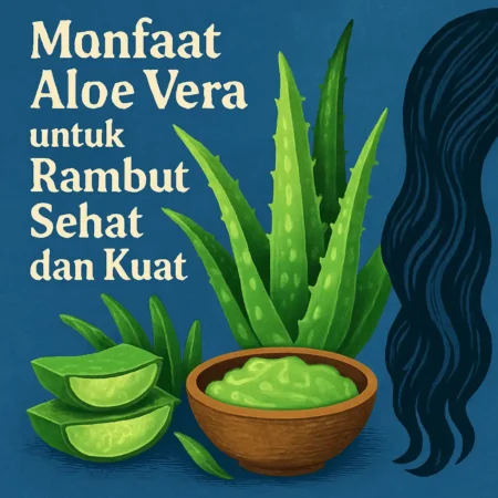 Manfaat Aloe Vera untuk Rambut Sehat dan Kuat